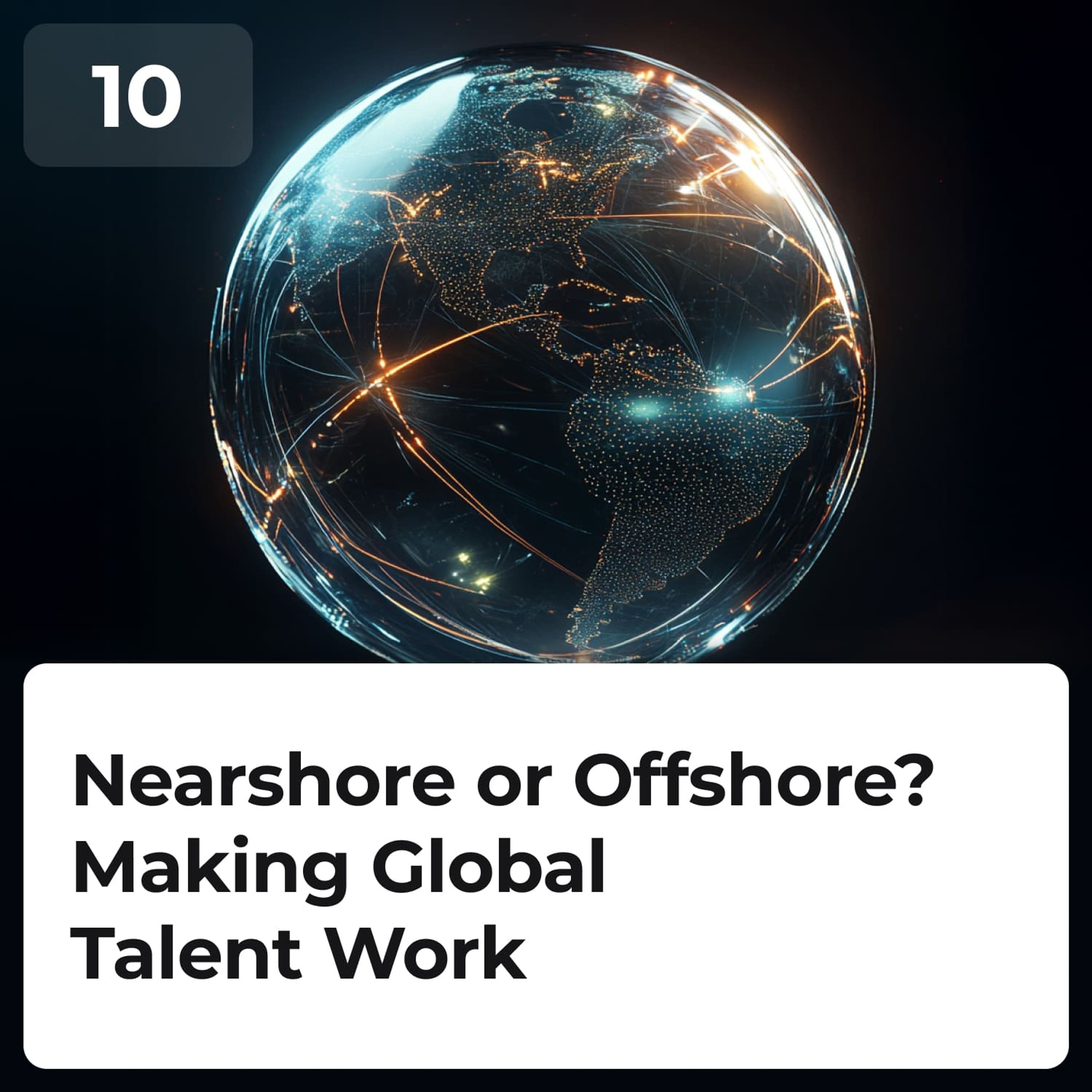 Nearshore or Offshore? Making Global Talent Work